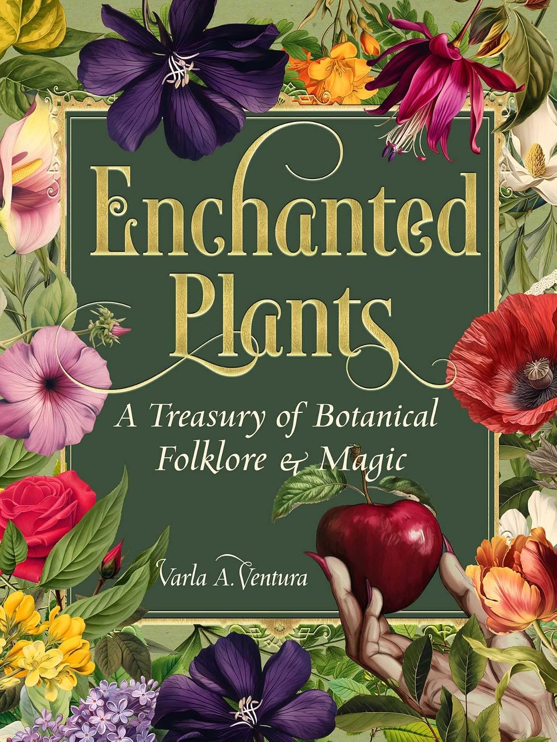 Enchanted Plants: A Treasury of Botanical Folklore and Magic by Varla A. Ventura