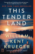 This Tender Land: A Novel by William Kent Krueger