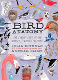 Bird Anatomy: The Curious Lives of the World's Feathered Creatures by Julia Rothman