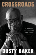 Crossroads: A Memoir in Baseball and Life by Dusty Baker