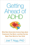 Getting Ahead of ADHD: What Next-Generation Science Says about Treatments That Work―and How You Can Make Them Work for Your Child by Joel T. Nigg