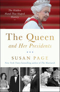 The Queen and Her Presidents: The Hidden Hand That Shaped History by Susan Page