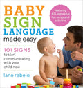 Baby Sign Language Made Easy: 101 Signs to Start Communicating with Your Child Now by Lane Rebelo