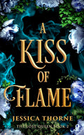 A Kiss of Flame (The Lost Queen) by Jessica Thorne