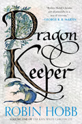 Dragon Keeper: Volume One of the Rain Wilds Chronicles – An Epic Fantasy of Ancient Dragons Rising in a Fearful World by Robin Hobb