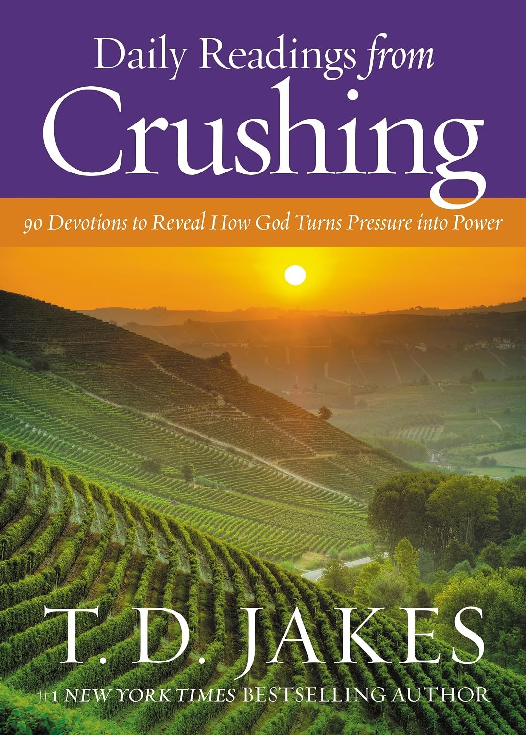 Daily Readings from Crushing: 90 Devotions to Reveal How God Turns Pressure into Power by T. D. Jakes