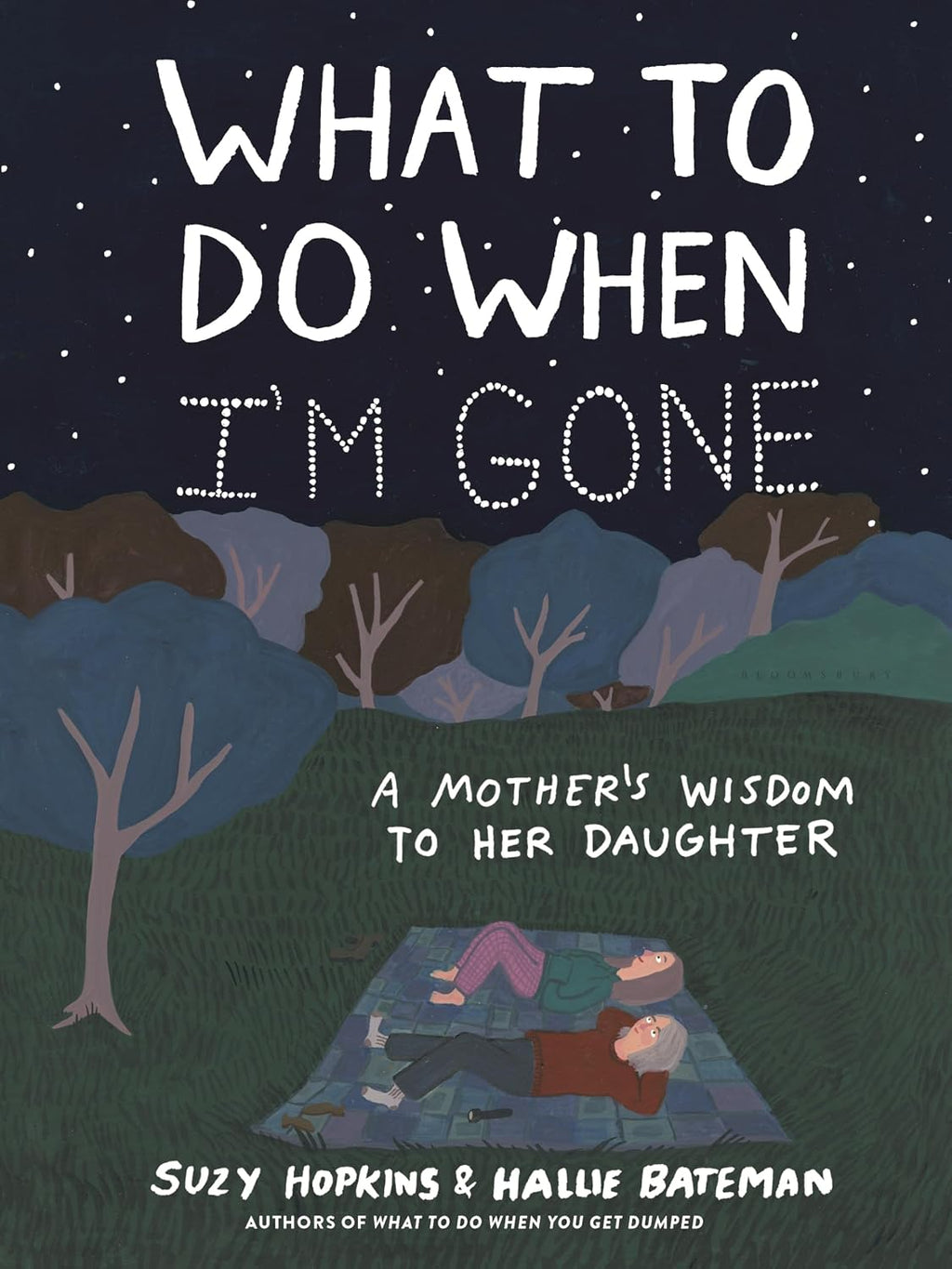What to Do When I'm Gone: A Mother's Wisdom to Her Daughter by Suzy Hopkins