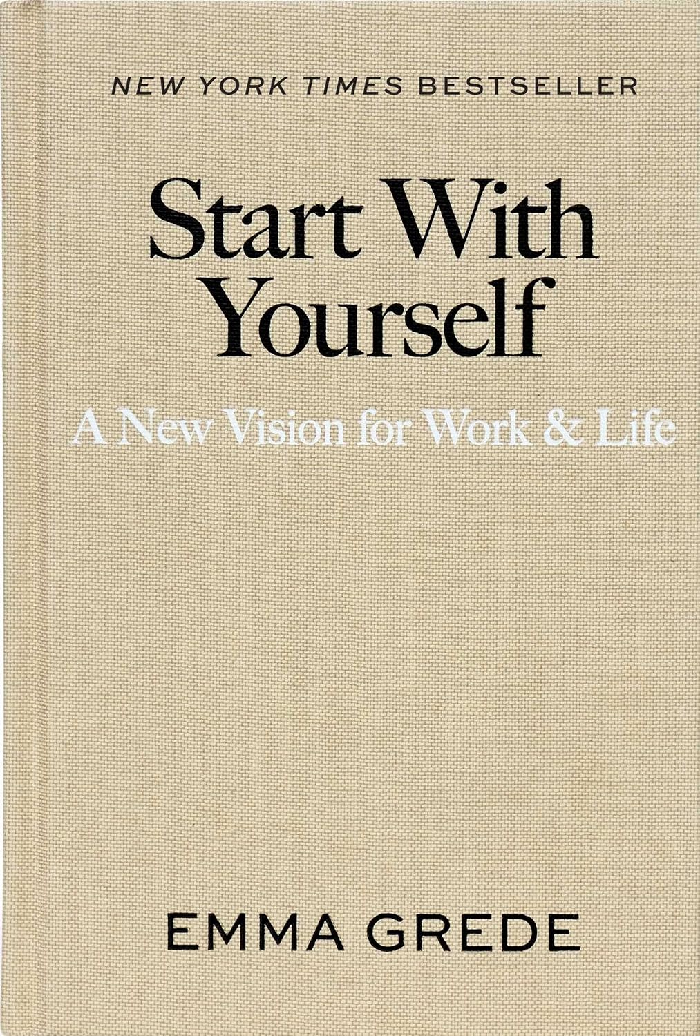 Start With Yourself: A New Vision for Work & Life by Emma Grede