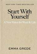 Start With Yourself: A New Vision for Work & Life by Emma Grede