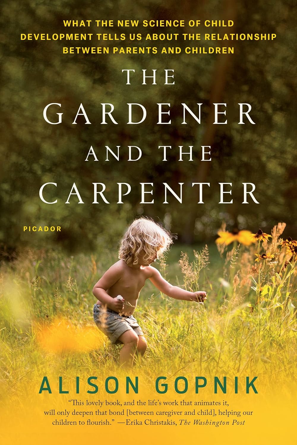 The Gardener and the Carpenter: What the New Science of Child Development Tells Us About the Relationship Between Parents and Children by Alison Gopnik