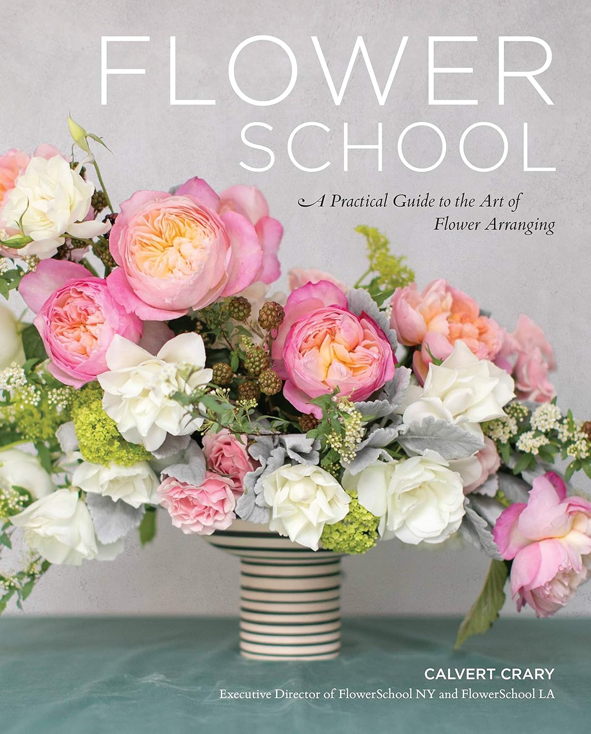 Flower School: A Practical Guide to the Art of Flower Arranging by Calvert Crary