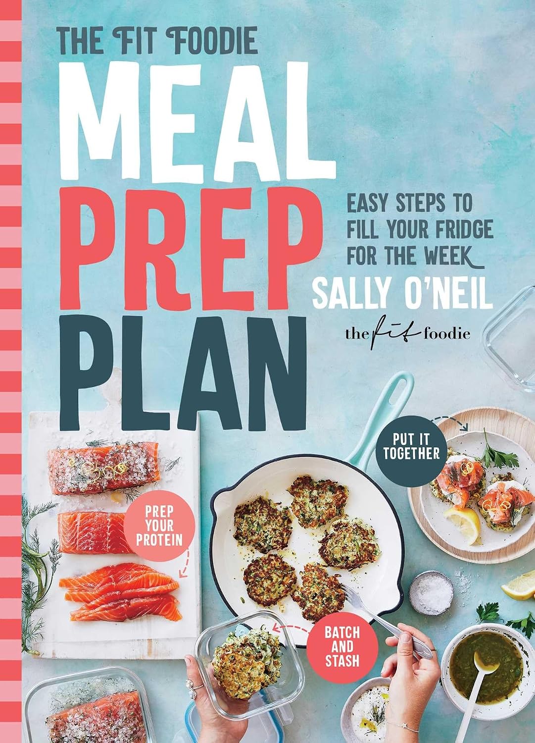The Fit Foodie Meal Prep Plan: Easy Steps to Fill Your Fridge for the Week by Sally O'Neil
