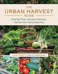 The Urban Harvest Guide: Grow Real Food, Cultivate Community, and Feed Your Family Seasonally by Elise Pickett