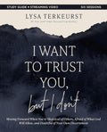 I Want to Trust You, but I Don't Bible Study Guide plus Streaming Video: Moving Forward When You’re Skeptical of Others, Afraid of What God Will Allow, and Doubtful of Your Own Discernment by Lysa TerKeurst