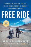 Free Ride: Heartbreak, Courage, and the 20,000-Mile Motorcycle Journey That Changed My Life by Noraly Schoenmaker