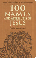 100 Names and Attributes of Jesus Daily Devotional by Christopher D. Hudson