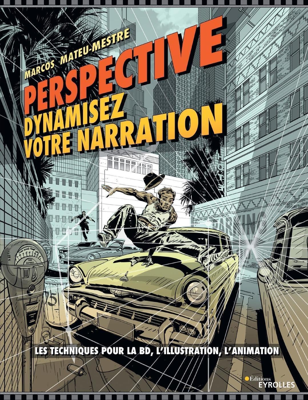 Perspective : dynamisez votre narration: Les techniques pour la BD, l'illustration, l'animation by Marcos Mateu-Mestre