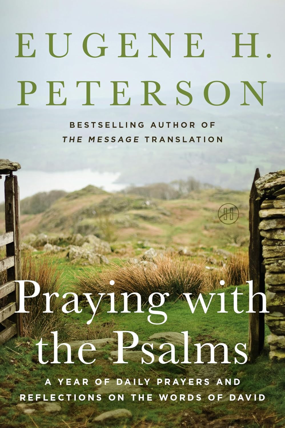 Praying with the Psalms: A Year of Daily Prayers and Reflections on the Words of David by Eugene H. Peterson