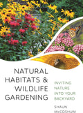 Natural Habitats and Wildlife Gardening: Inviting Nature into Your Backyard by Dr. Shaun McCoshum