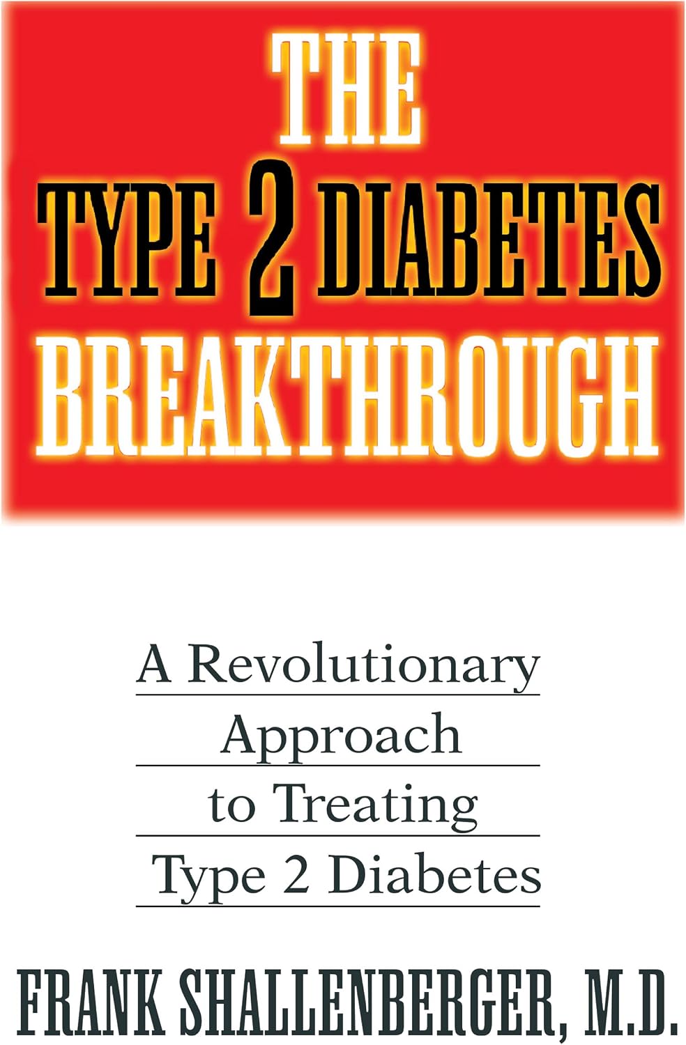 The Type 2 Diabetes Breakthrough: A Revolutionary Approach to Treating Type 2 Diabetes by Frank Shallenberger M.D.