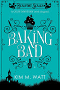 Baking Bad - a Cozy Mystery (with Dragons): Tea, cake, & a whodunnit in the Yorkshire Dales (A Beaufort Scales Mystery, Book 1) by Kim M. Watt