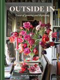 Outside In: A Year of Growing & Displaying by Sean A Pritchard