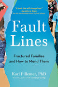 Fault Lines: Fractured Families and How to Mend Them by Karl Pillemer Ph.D.