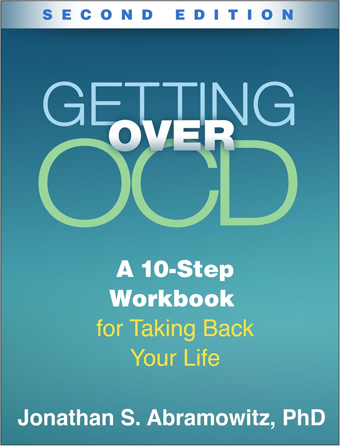 Getting Over OCD: A 10-Step Workbook for Taking Back Your Life (The Guilford Self-Help Workbook Series) by Jonathan S. Abramowitz