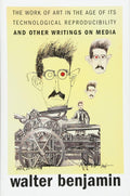 The Work of Art in the Age of Its Technological Reproducibility, and Other Writings on Media by Walter Benjamin