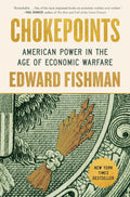 Chokepoints: American Power in the Age of Economic Warfare by Edward Fishman