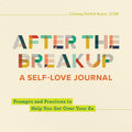 After the Breakup: A Self-Love Journal: Prompts and Practices to Help You Get Over Your Ex by Lindsey Dortch Brock LCSW