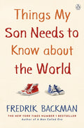 Things My Son Needs to Know About The World: Fredrik Backman by Fredrik Backman