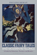 Classic Fairy Tales and Modern Retellings: A Guide for Librarians, Teachers, and Readers by Pauline Dewan