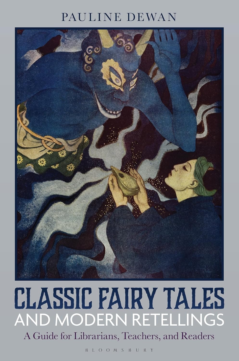 Classic Fairy Tales and Modern Retellings: A Guide for Librarians, Teachers, and Readers by Pauline Dewan