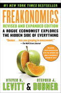 Freakonomics Revised and Expanded Edition: A Rogue Economist Explores the Hidden Side of Everything―A Groundbreaking Exploration of Hidden Incentives, Behavioral Economics, and Unconventional Wisdom by Steven D. Levitt
