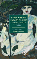 Other Worlds: Peasants, Pilgrims, Spirits, Saints (New York Review Books Classics) by Teffi