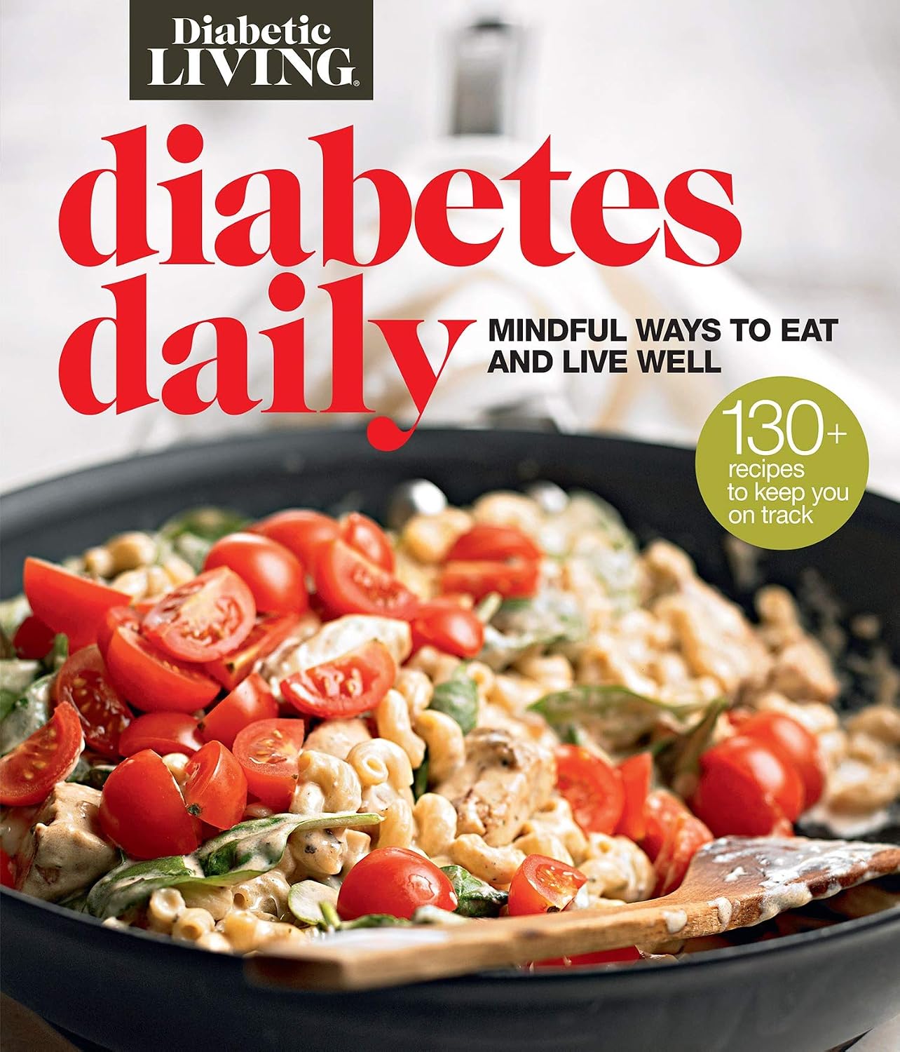 Diabetic Living Diabetes Daily: Mindful Ways to Eat and Live Well by Diabetic Living Editors