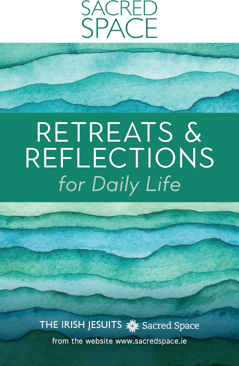 Sacred Space: Retreats & Reflections for Daily Life by The Irish Jesuits