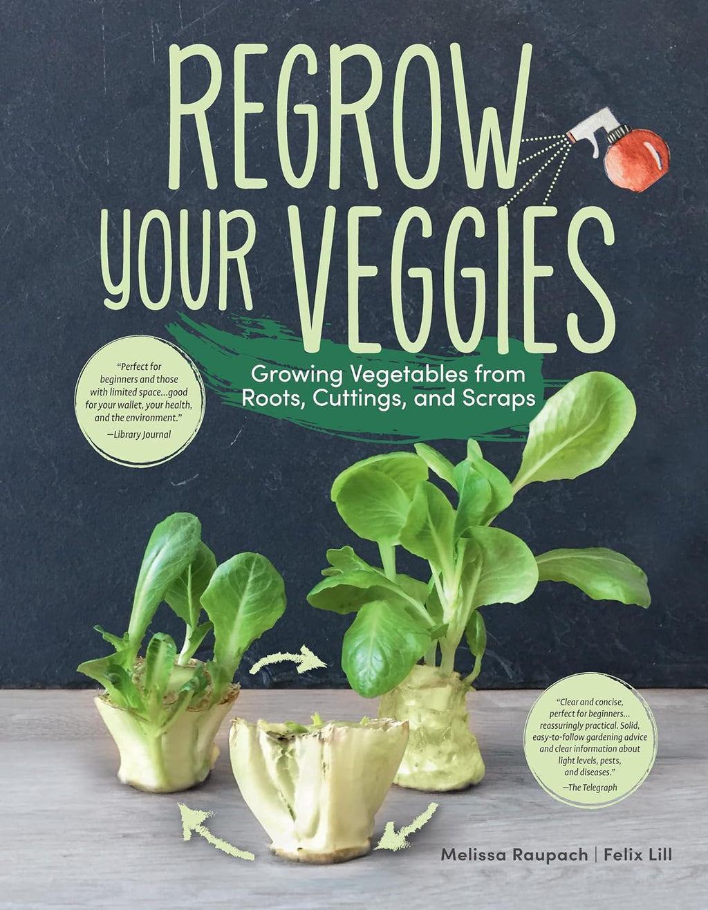 Regrow Your Veggies: Growing Vegetables from Roots, Cuttings, and Scraps (CompanionHouse Books) Sustainable Tips, Troubleshooting, & Directions for Lettuce, Potatoes, Ginger, Scallions, Mango, & More by Melissa Raupach