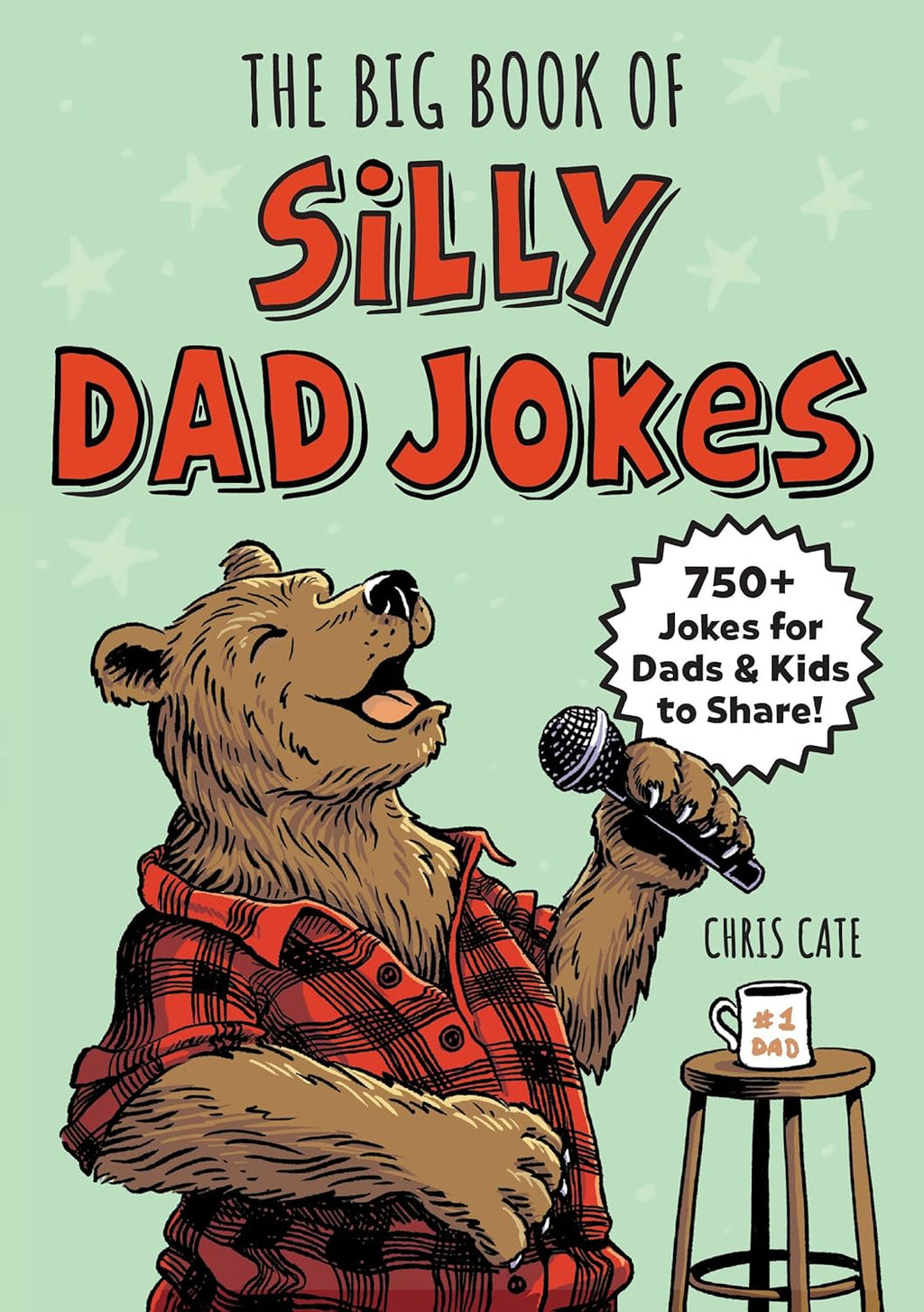 The Big Book of Silly Dad Jokes: 750+ Jokes for Dads and Kids to Share! (Silly Jokes) by Chris Cate