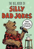 The Big Book of Silly Dad Jokes: 750+ Jokes for Dads and Kids to Share! (Silly Jokes) by Chris Cate