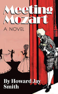 Meeting Mozart: A Novel Drawn From the Secret Diaries of Lorenzo Da Ponte by Howard Jay Smith