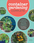 Container Gardening Complete: Creative Projects for Growing Vegetables and Flowers in Small Spaces by Jessica Walliser