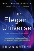 The Elegant Universe: Superstrings, Hidden Dimensions, and the Quest for the Ultimate Theory by Brian Greene