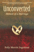 Unconverted: Memoir of a Marriage by Polly Merritt Ingraham