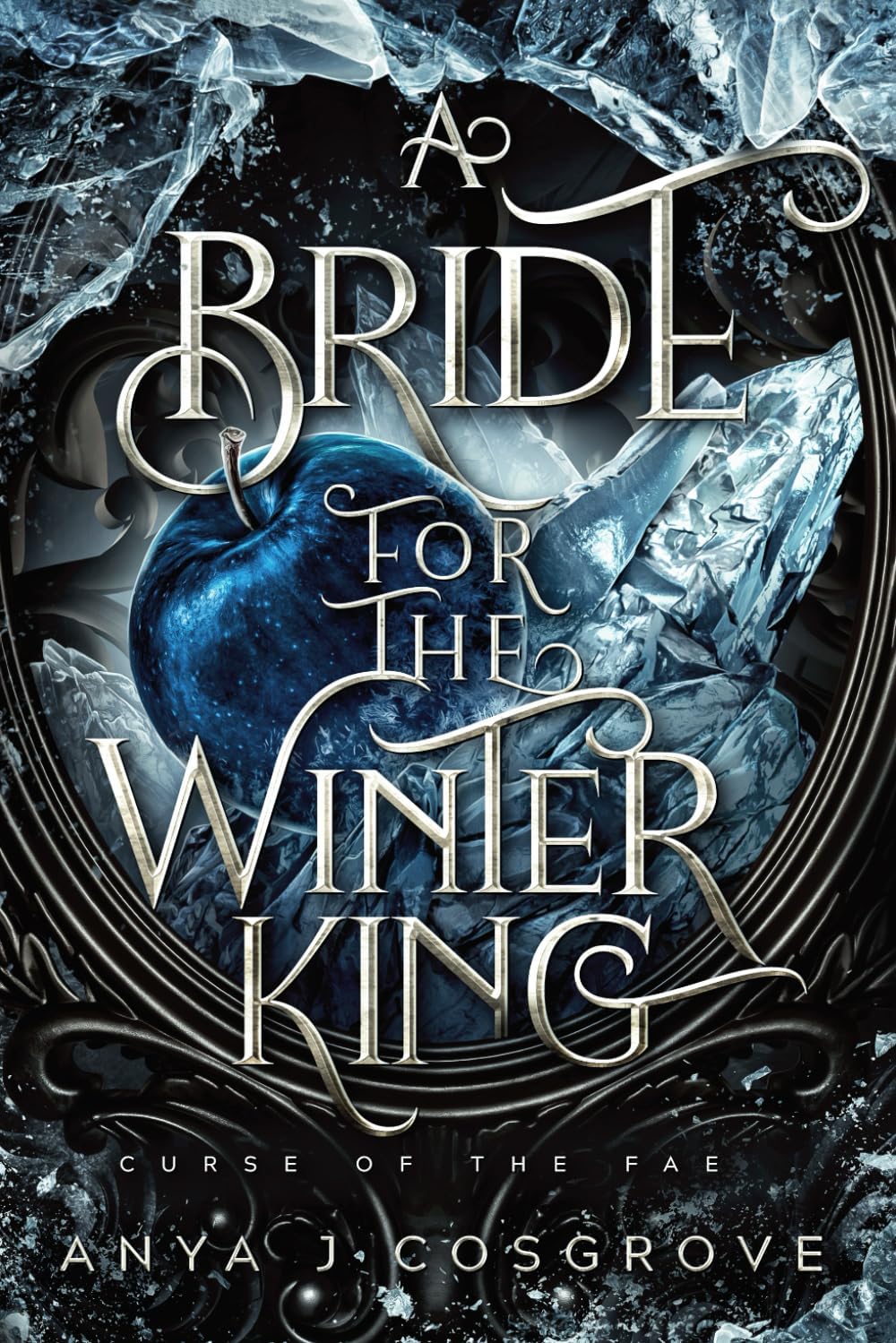 A Bride for the Winter King: A Dark Romantasy (Curse of the Fae) by Anya J Cosgrove