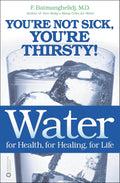 Water: For Health, for Healing, for Life: You're Not Sick, You're Thirsty! by F. Batmanghelidj MD