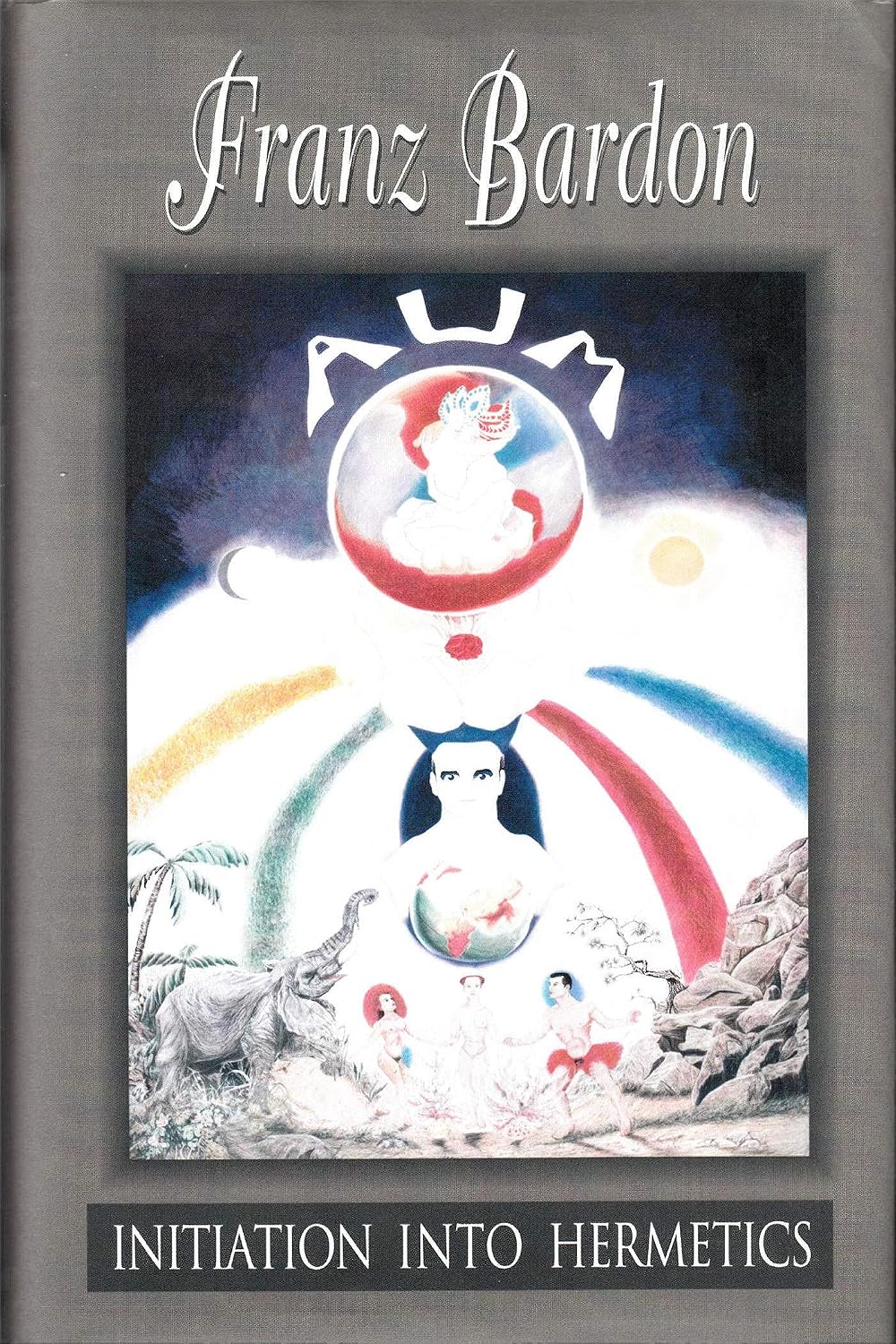 Initiation into Hermetics: The Path of the True Adept by Franz Bardon