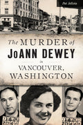 The Murder of JoAnn Dewey in Vancouver, Washington (True Crime) by Pat Jollota