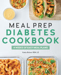 Meal Prep Diabetes Cookbook: 4 Weeks of Easy Meal Plans by Kathy Birkett RDN LD